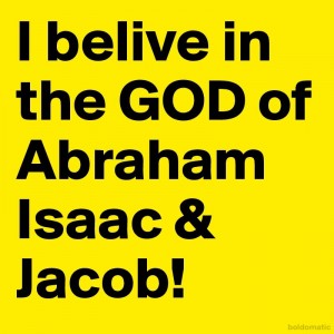 I-belive-in-the-GOD-of-Abraham-Isaac-Jacob